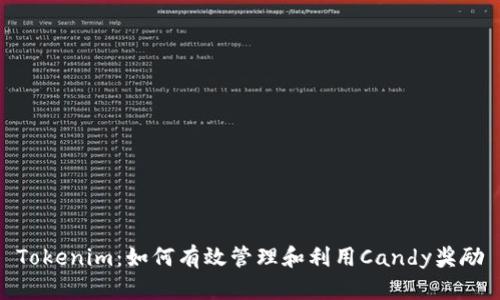 Tokenim：如何有效管理和利用Candy奖励